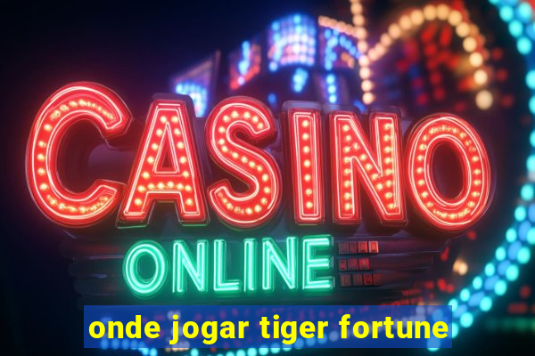 onde jogar tiger fortune